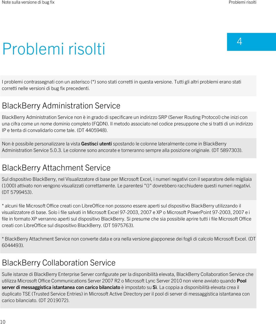 BlackBerry Administration Service BlackBerry Administration Service non è in grado di specificare un indirizzo SRP (Server Routing Protocol) che inizi con una cifra come un nome dominio completo