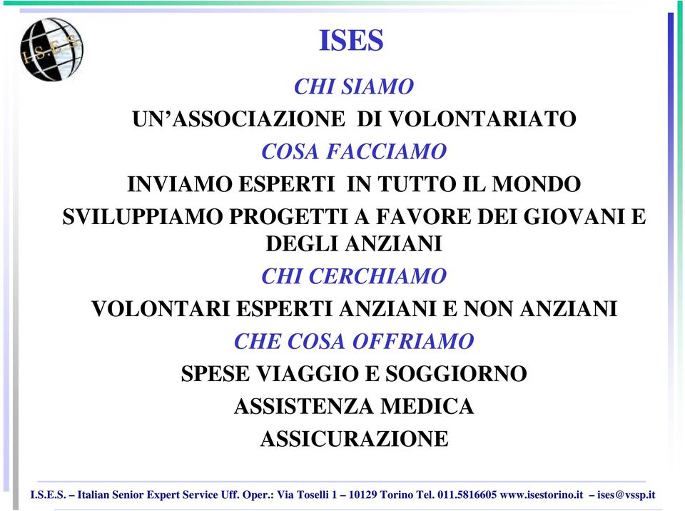 DEGLI ANZIANI CHI CERCHIAMO VOLONTARI ESPERTI ANZIANI E NON ANZIANI