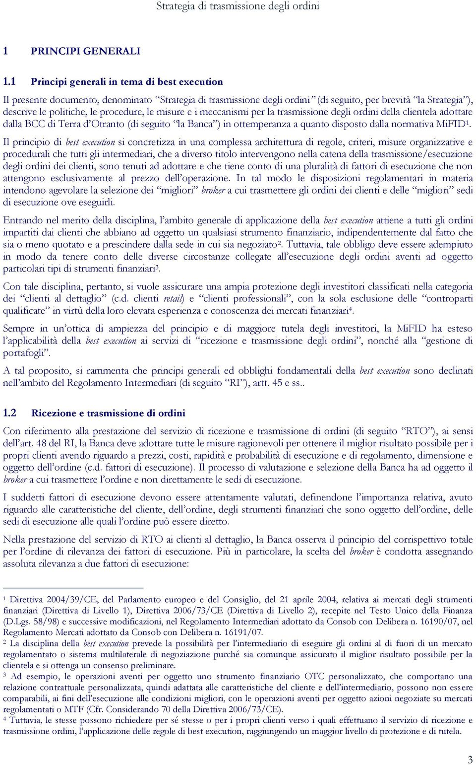 misure e i meccanismi per la trasmissione degli ordini della clientela adottate dalla BCC di Terra d Otranto (di seguito la Banca ) in ottemperanza a quanto disposto dalla normativa MiFID 1.