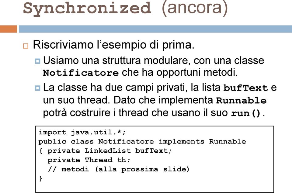 La classe ha due campi privati, la lista buftext e un suo thread.