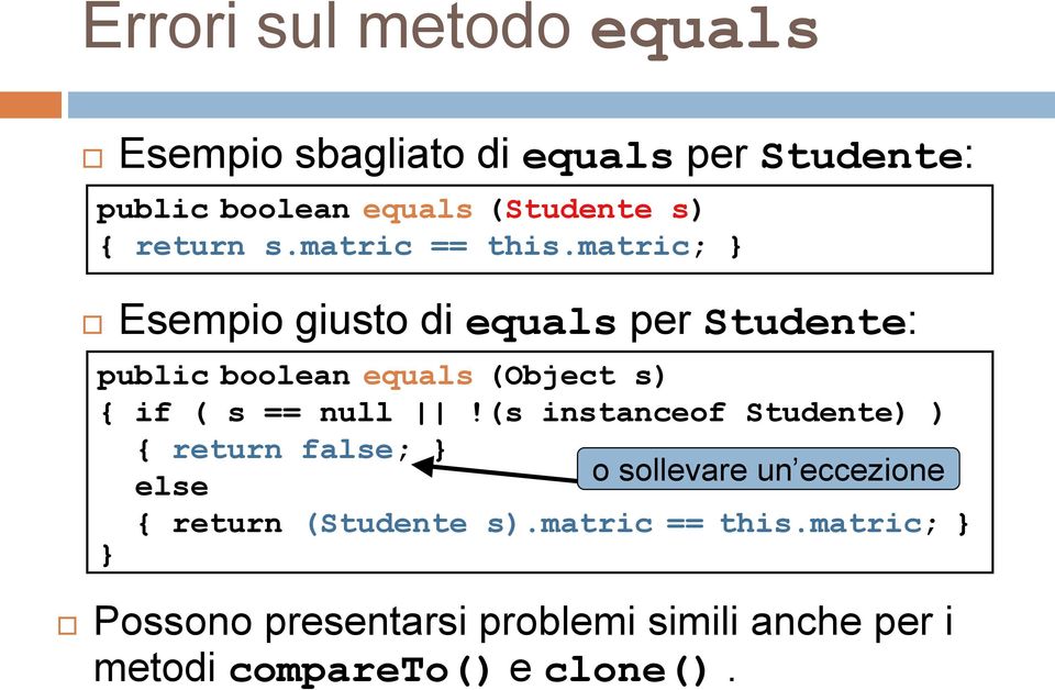 matric; Esempio giusto di equals per Studente: public boolean equals (Object s) { if ( s == null!