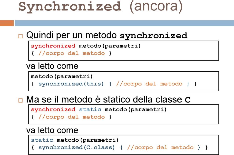 metodo Ma se il metodo è statico della classe C synchronized static metodo(parametri) {