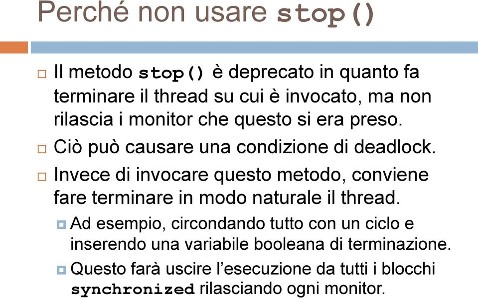 Invece di invocare questo metodo, conviene fare terminare in modo naturale il thread.