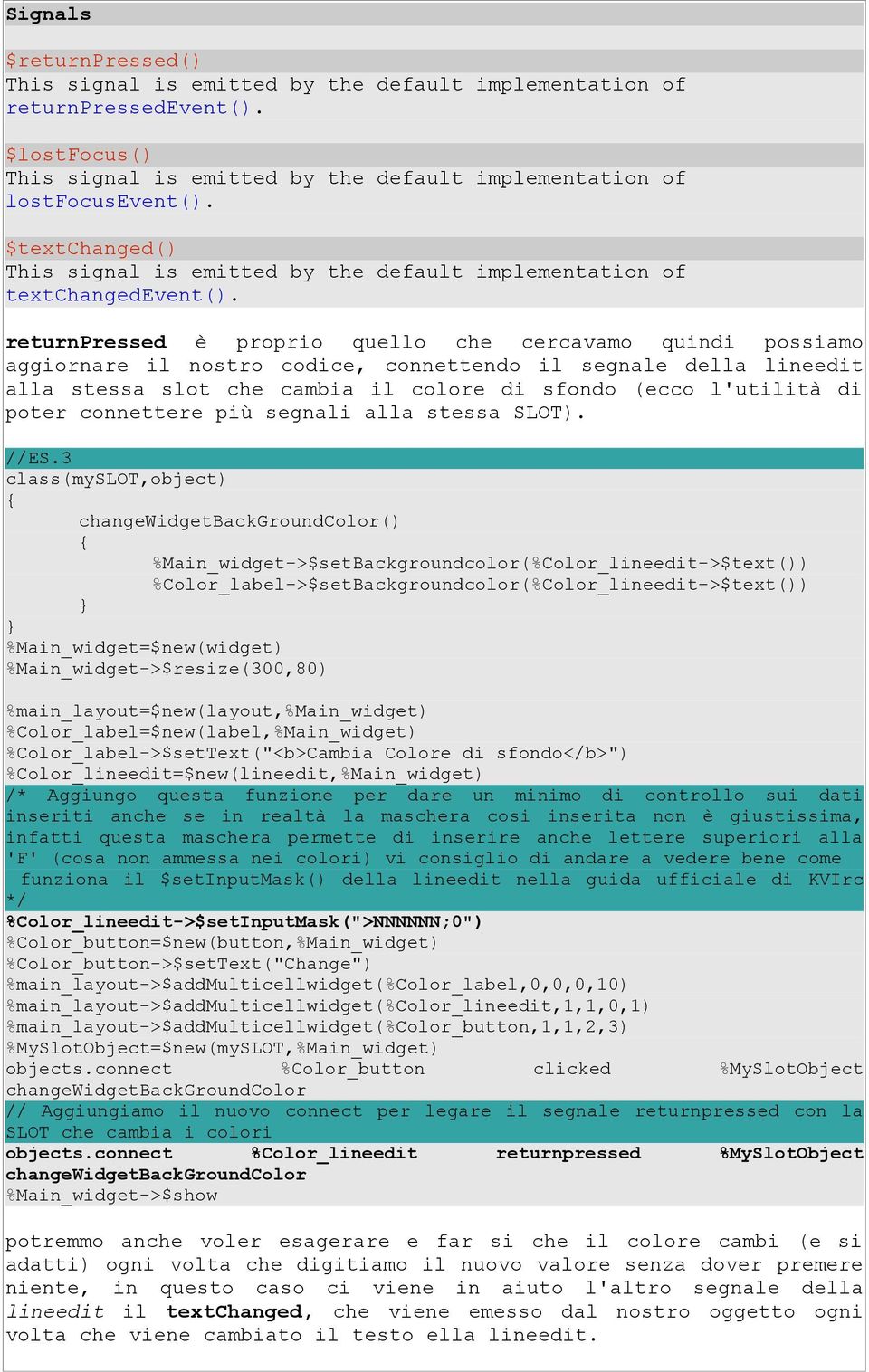 returnpressed è proprio quello che cercavamo quindi possiamo aggiornare il nostro codice, connettendo il segnale della lineedit alla stessa slot che cambia il colore di sfondo (ecco l'utilità di