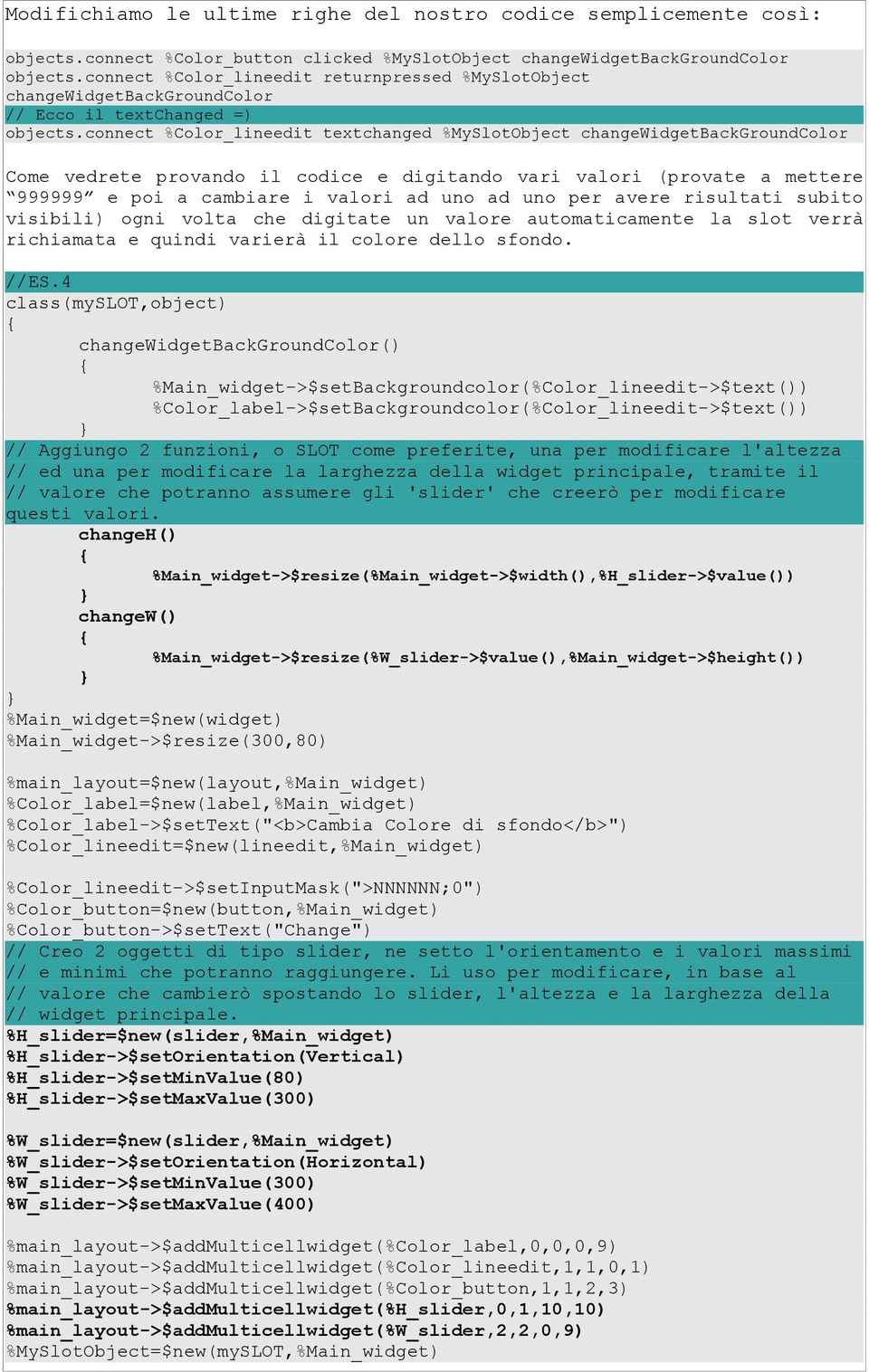 connect %Color_lineedit textchanged %MySlotObject Come vedrete provando il codice e digitando vari valori (provate a mettere 999999 e poi a cambiare i valori ad uno ad uno per avere risultati subito
