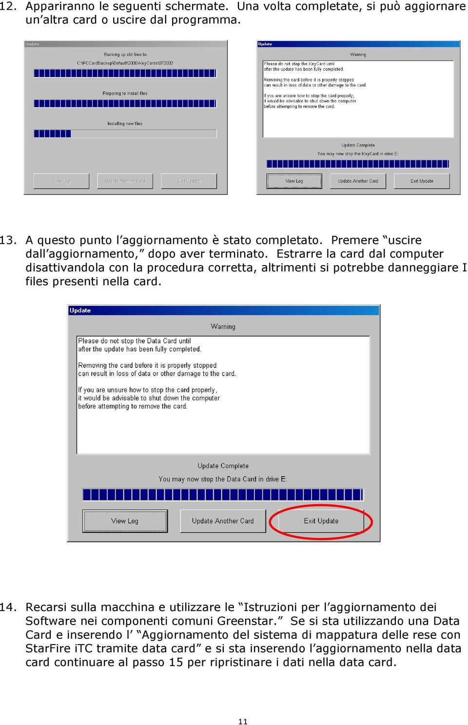 Estrarre la card dal computer disattivandola con la procedura corretta, altrimenti si potrebbe danneggiare I files presenti nella card. 14.