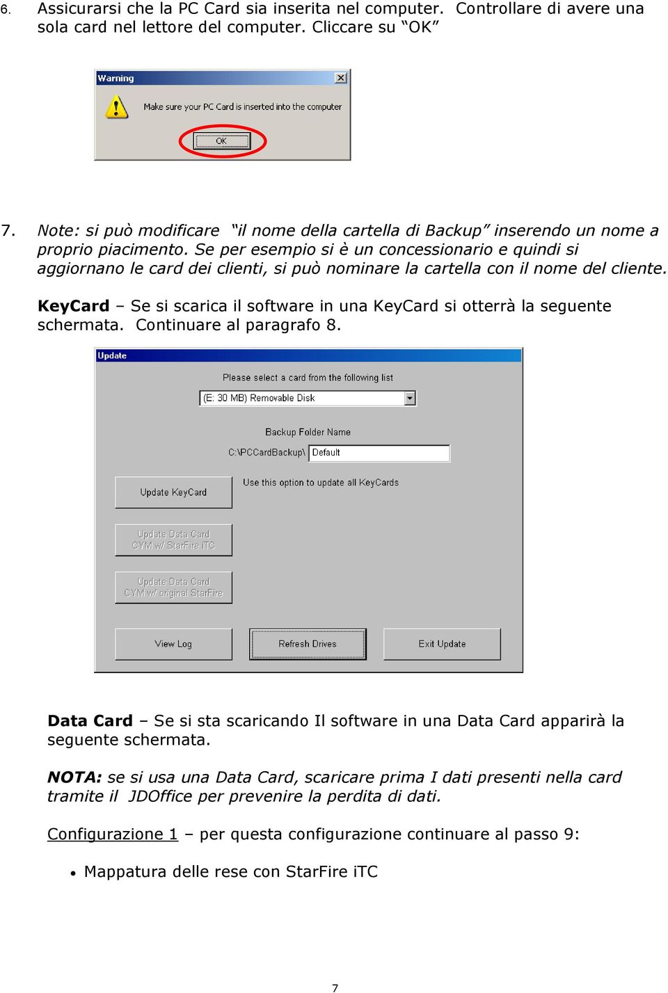 Se per esempio si è un concessionario e quindi si aggiornano le card dei clienti, si può nominare la cartella con il nome del cliente.