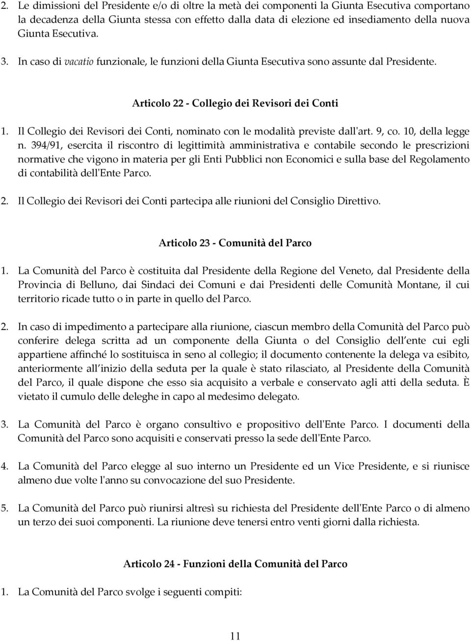 Il Collegio dei Revisori dei Conti, nominato con le modalità previste dall'art. 9, co. 10, della legge n.