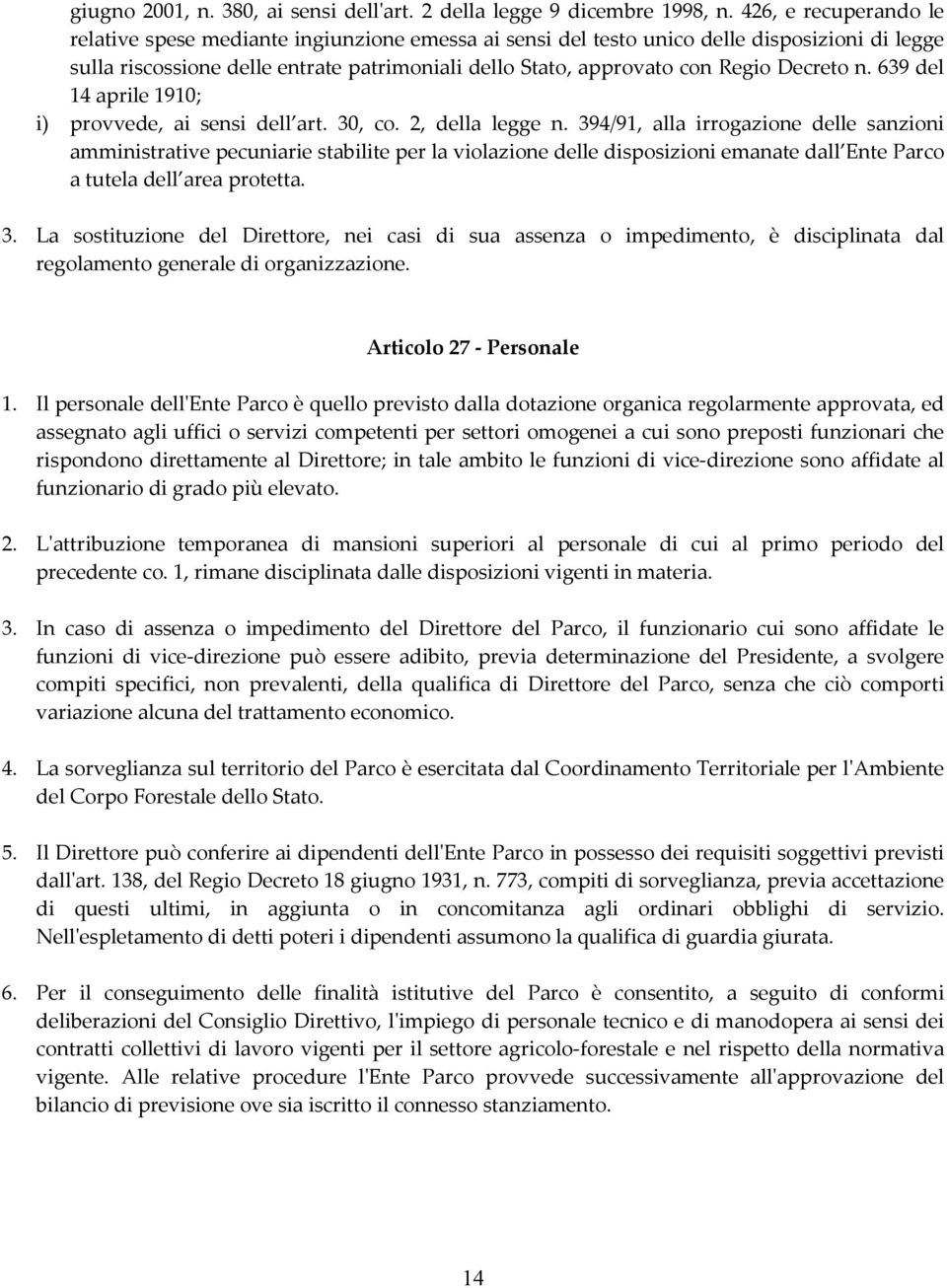 Decreto n. 639 del 14 aprile 1910; i) provvede, ai sensi dell art. 30, co. 2, della legge n.