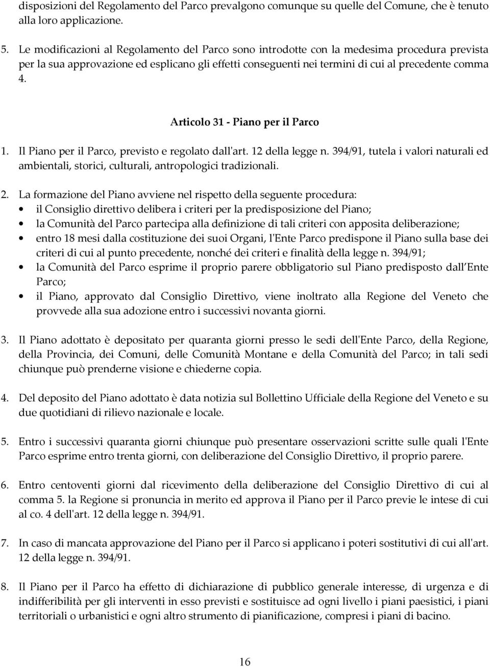 Articolo 31 - Piano per il Parco 1. Il Piano per il Parco, previsto e regolato dall'art. 12 della legge n.