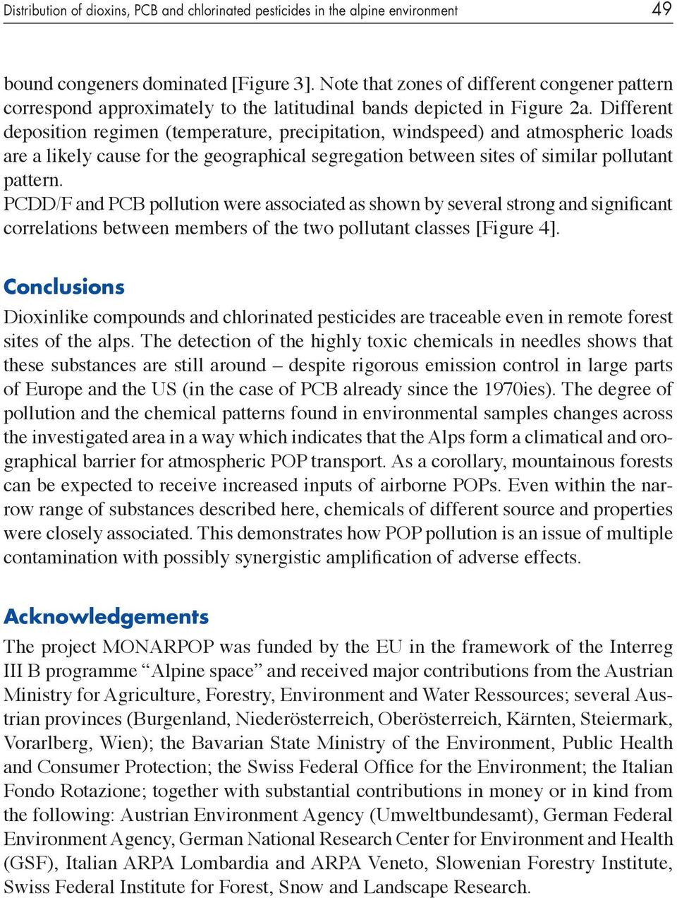 Different deposition regimen (temperature, precipitation, windspeed) and atmospheric loads are a likely cause for the geographical segregation between sites of similar pollutant pattern.