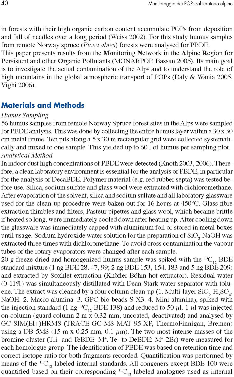 This paper presents results from the Monitoring Network in the Alpine Region for Persistent and other Organic Pollutants (MONARPOP, Bassan 2005).