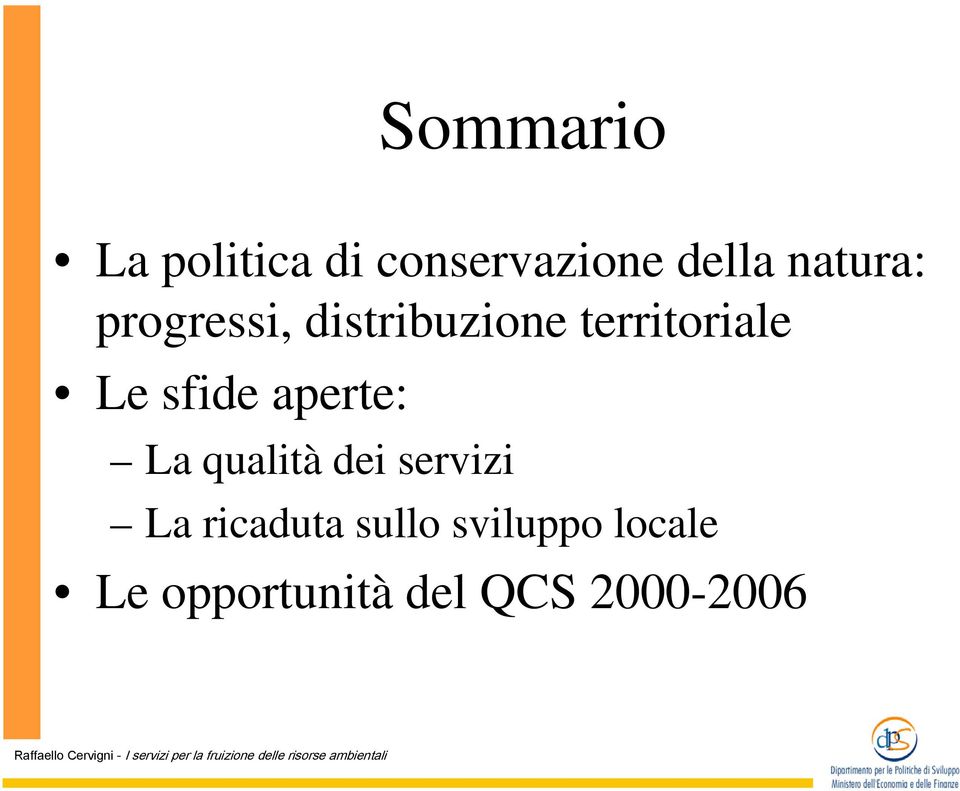 sfide aperte: La qualità dei servizi La ricaduta