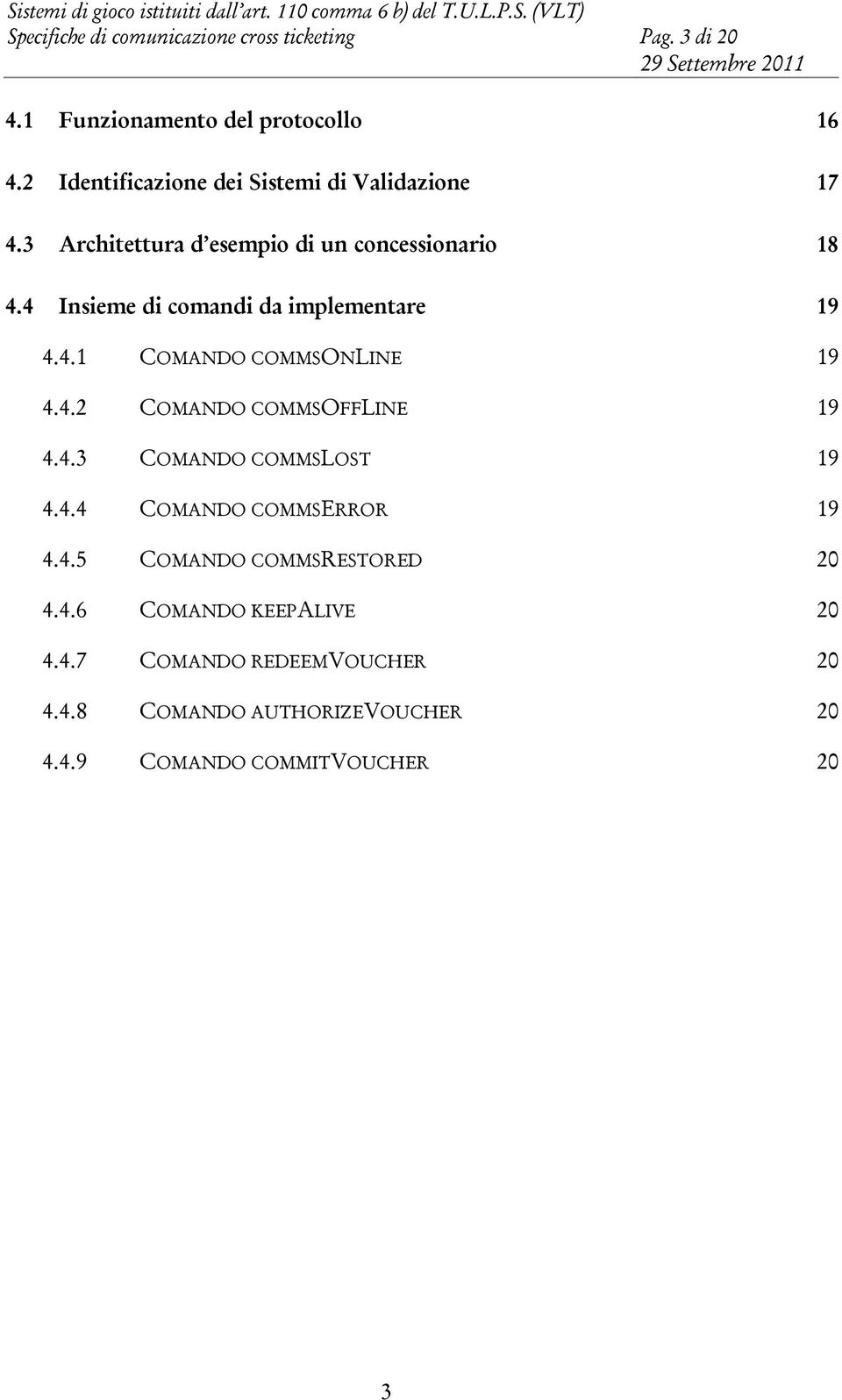 4 Insieme di comandi da implementare 19 4.4.1 COMANDO COMMSONLINE 19 4.4.2 COMANDO COMMSOFFLINE 19 4.4.3 COMANDO COMMSLOST 19 4.