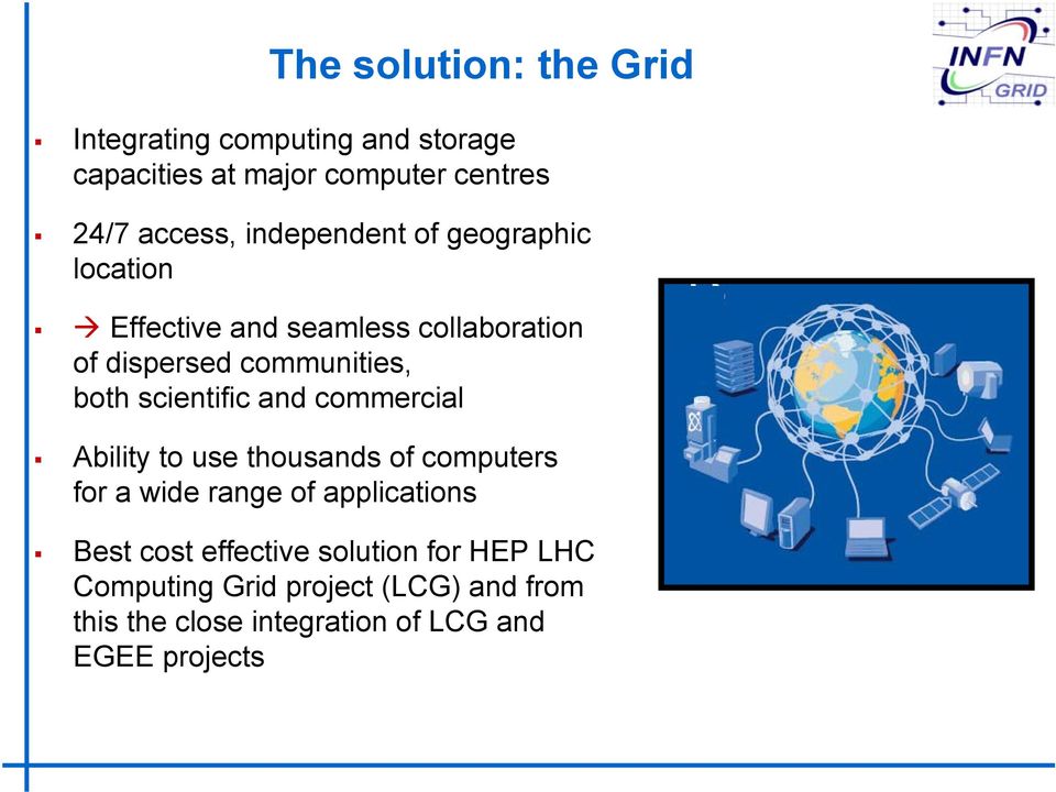 scientific and commercial Ability to use thousands of computers for a wide range of applications Best cost