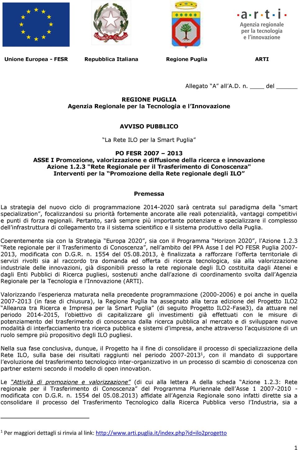 07 2013 ASSE I Promozione, valorizzazione e diffusione della ricerca e innovazione Azione 1.2.3 "Rete Regionale per il Trasferimento di Conoscenza" Interventi per la Promozione della Rete regionale