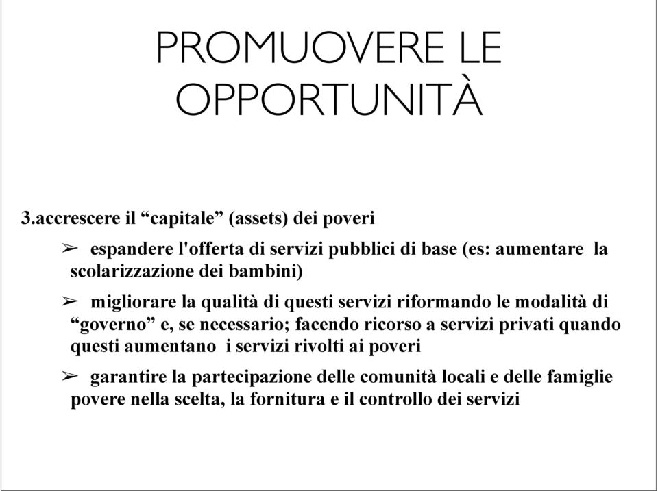 migliorare la qualità di questi servizi riformando le modalità di governo e, se necessario; facendo ricorso a servizi