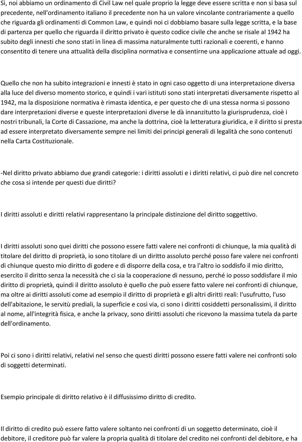 codice civile che anche se risale al 1942 ha subito degli innesti che sono stati in linea di massima naturalmente tutti razionali e coerenti, e hanno consentito di tenere una attualità della