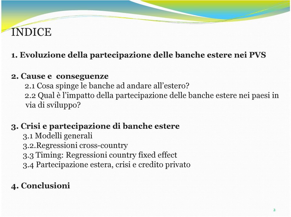 2 Qual è l impatto della partecipazione delle banche estere nei paesi in via di sviluppo? 3.