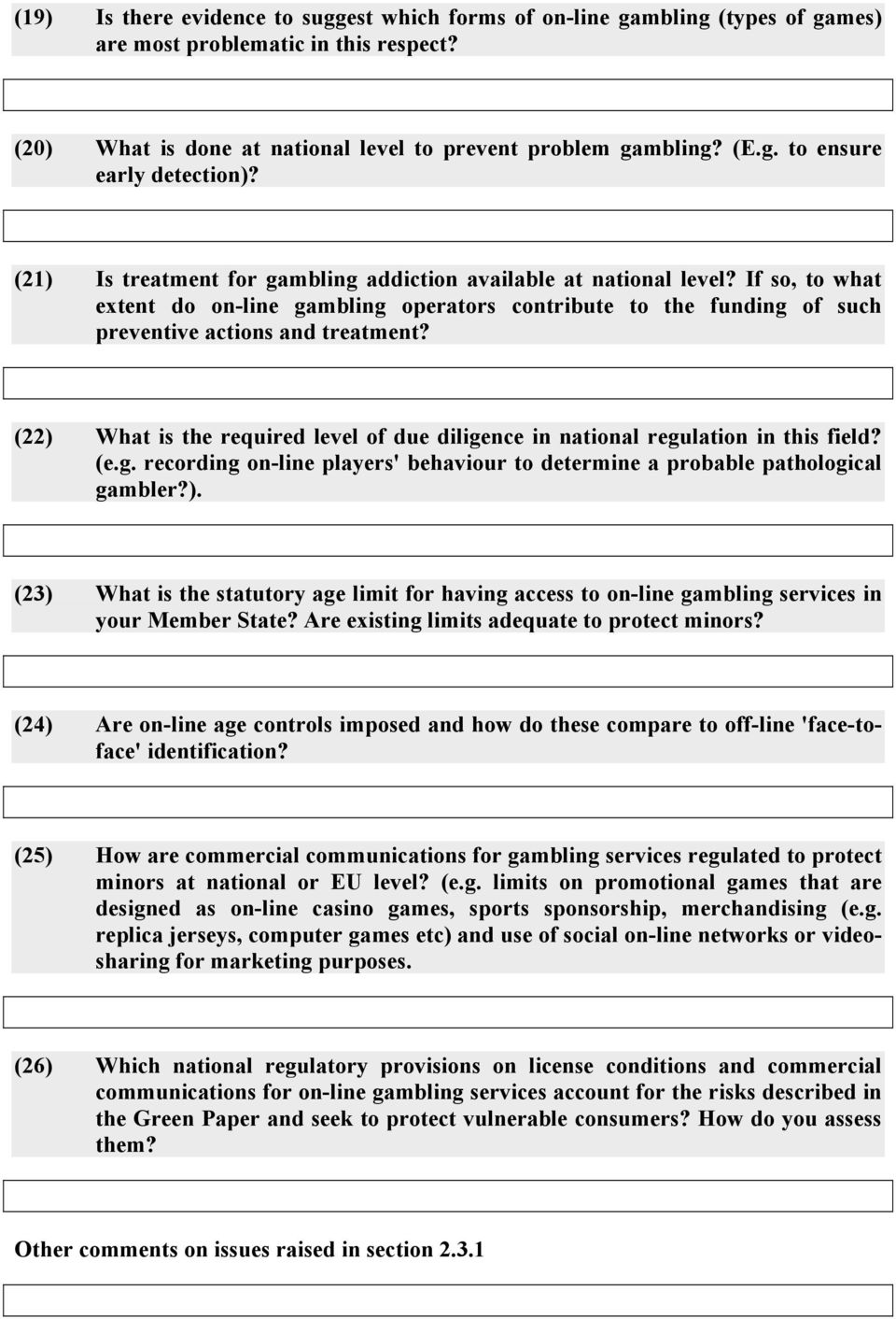 (22) What is the required level of due diligence in national regulation in this field? (e.g. recording on-line players' behaviour to determine a probable pathological gambler?). (23) What is the statutory age limit for having access to on-line gambling services in your Member State?