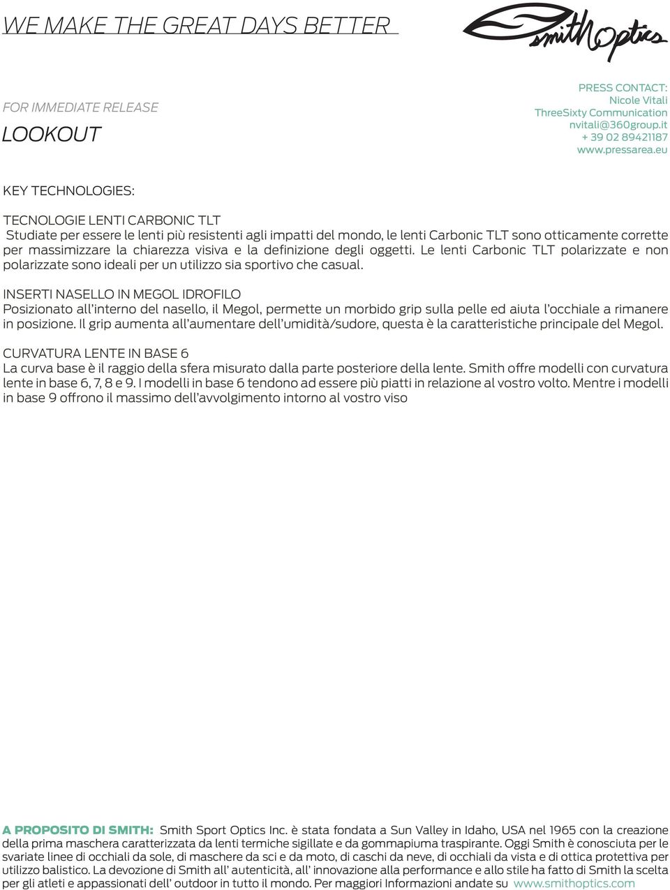 INSERTI NASELLO IN MEGOL IDROFILO Posizionato all interno del nasello, il Megol, permette un morbido grip sulla pelle ed aiuta l occhiale a rimanere in posizione.