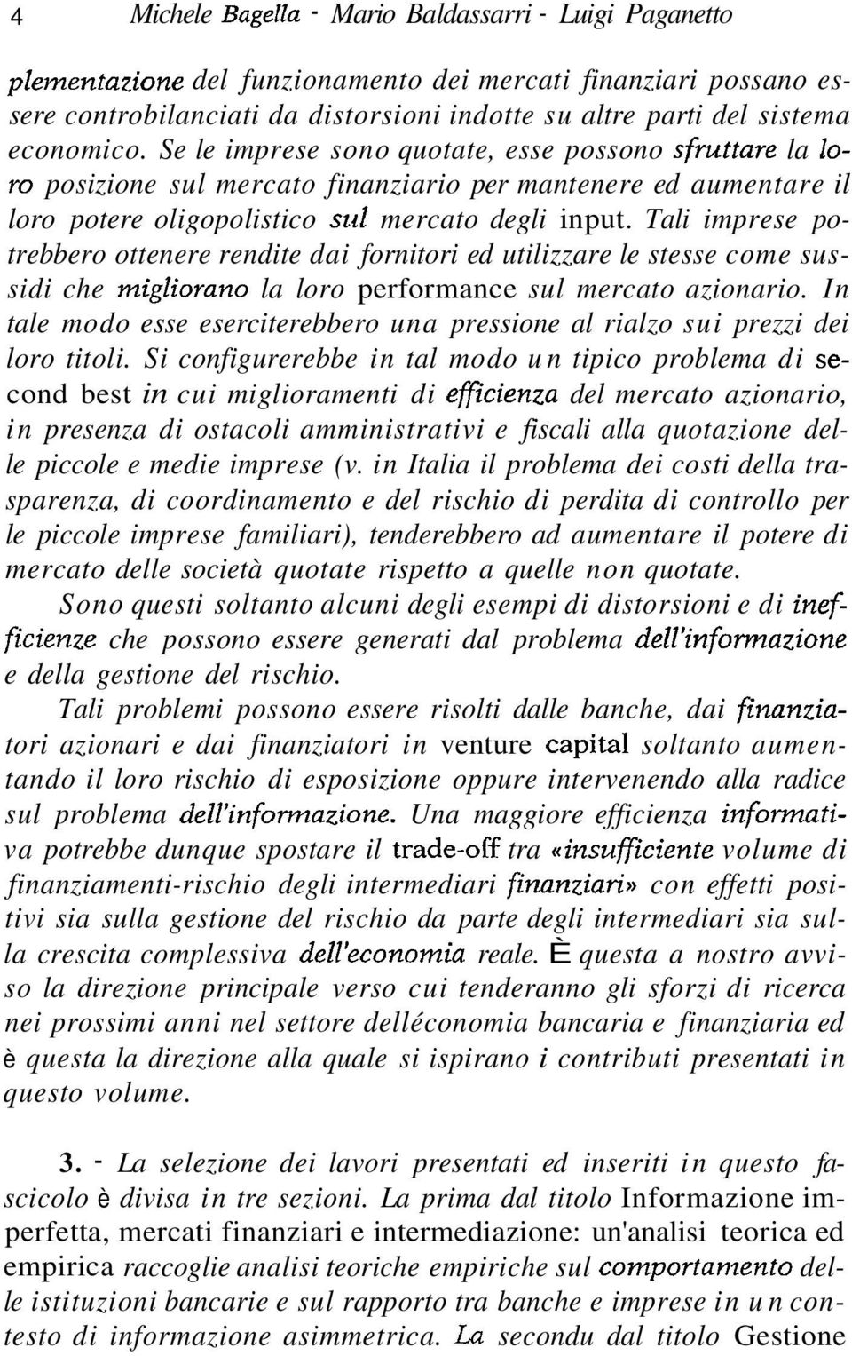 Tali imprese potrebbero ottenere rendite dai fornitori ed utilizzare le stesse come sussidi che migliorano la loro performance sul mercato azionario.