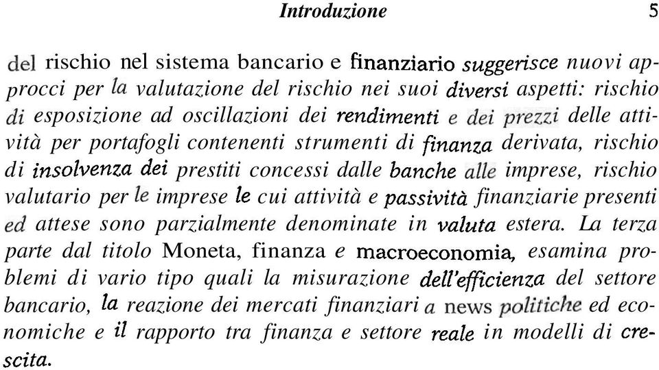 le imprese le cui attività e passività finanziarie presenti ed attese sono parzialmente denominate in valuta estera.