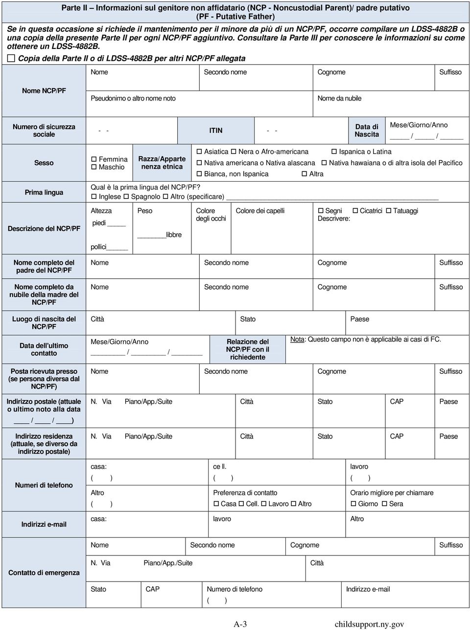 Copia della Parte II o di LDSS-4882B per altri NCP/PF allegata Nome NCP/PF Pseudonimo o altro nome noto Nome da nubile Numero di sicurezza sociale - - ITIN - - Data di Nascita Mese/Giorno/Anno / /