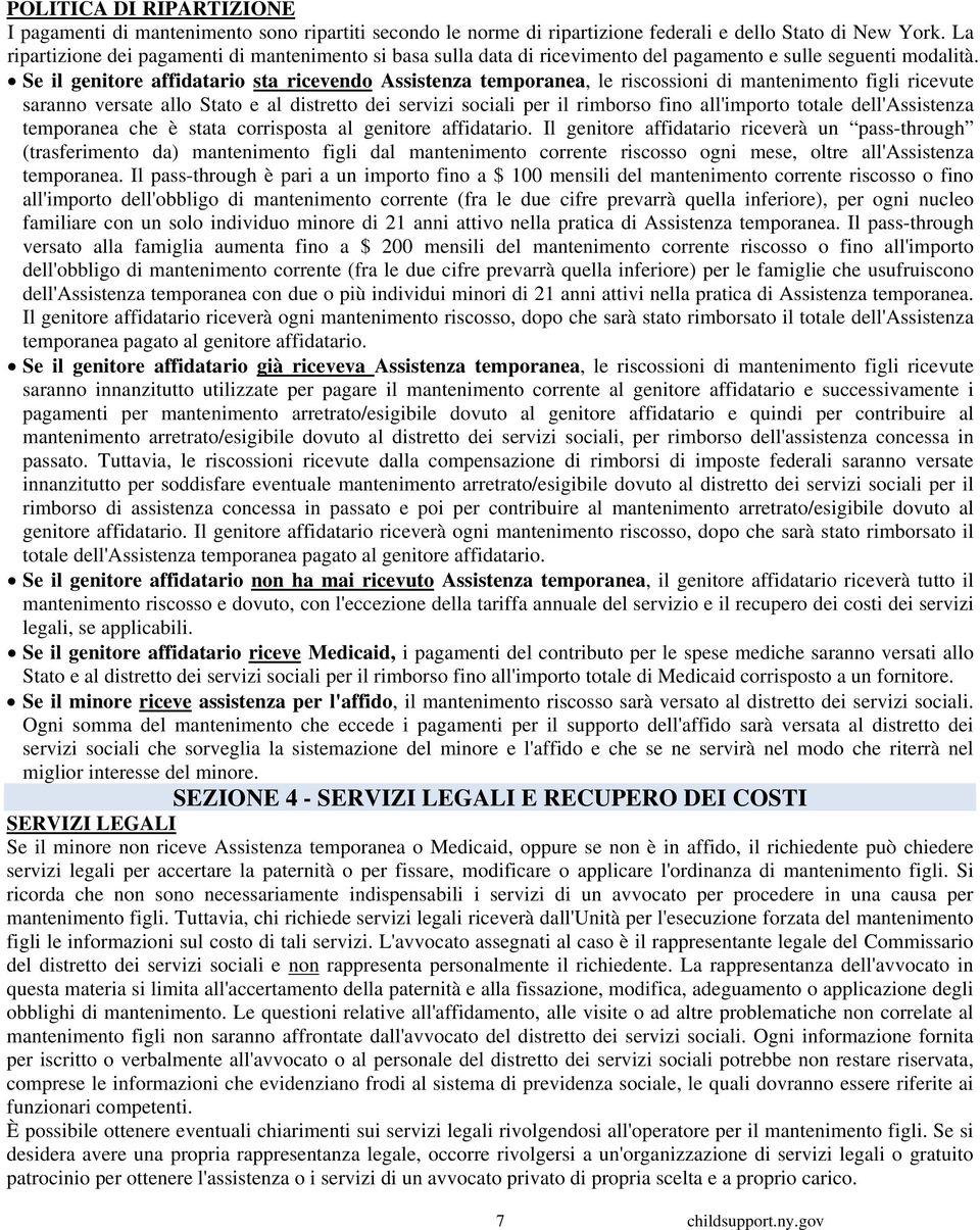 Se il genitore affidatario sta ricevendo Assistenza temporanea, le riscossioni di mantenimento figli ricevute saranno versate allo Stato e al distretto dei servizi sociali per il rimborso fino