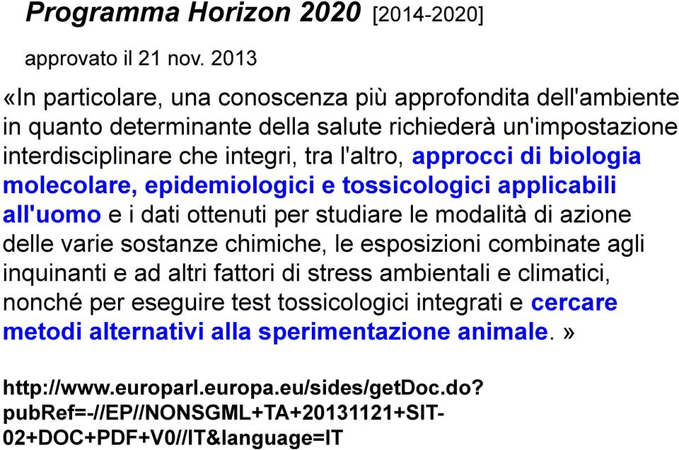 approcci di biologia molecolare, epidemiologici e tossicologici applicabili all'uomo e i dati ottenuti per studiare le modalità di azione delle varie sostanze chimiche, le