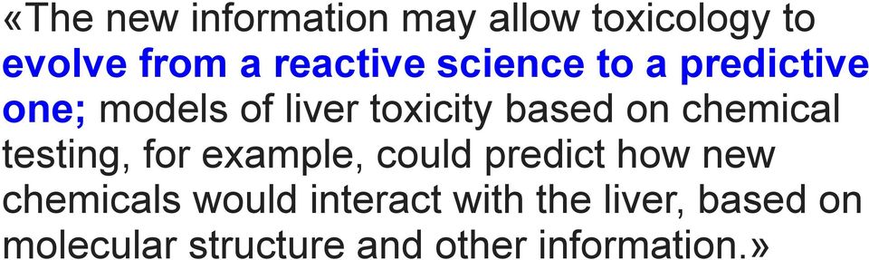 chemical testing, for example, could predict how new chemicals would