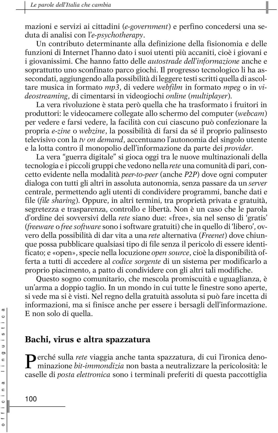 Che hanno fatto delle autostrade dell informazione anche e soprattutto uno sconfinato parco giochi.