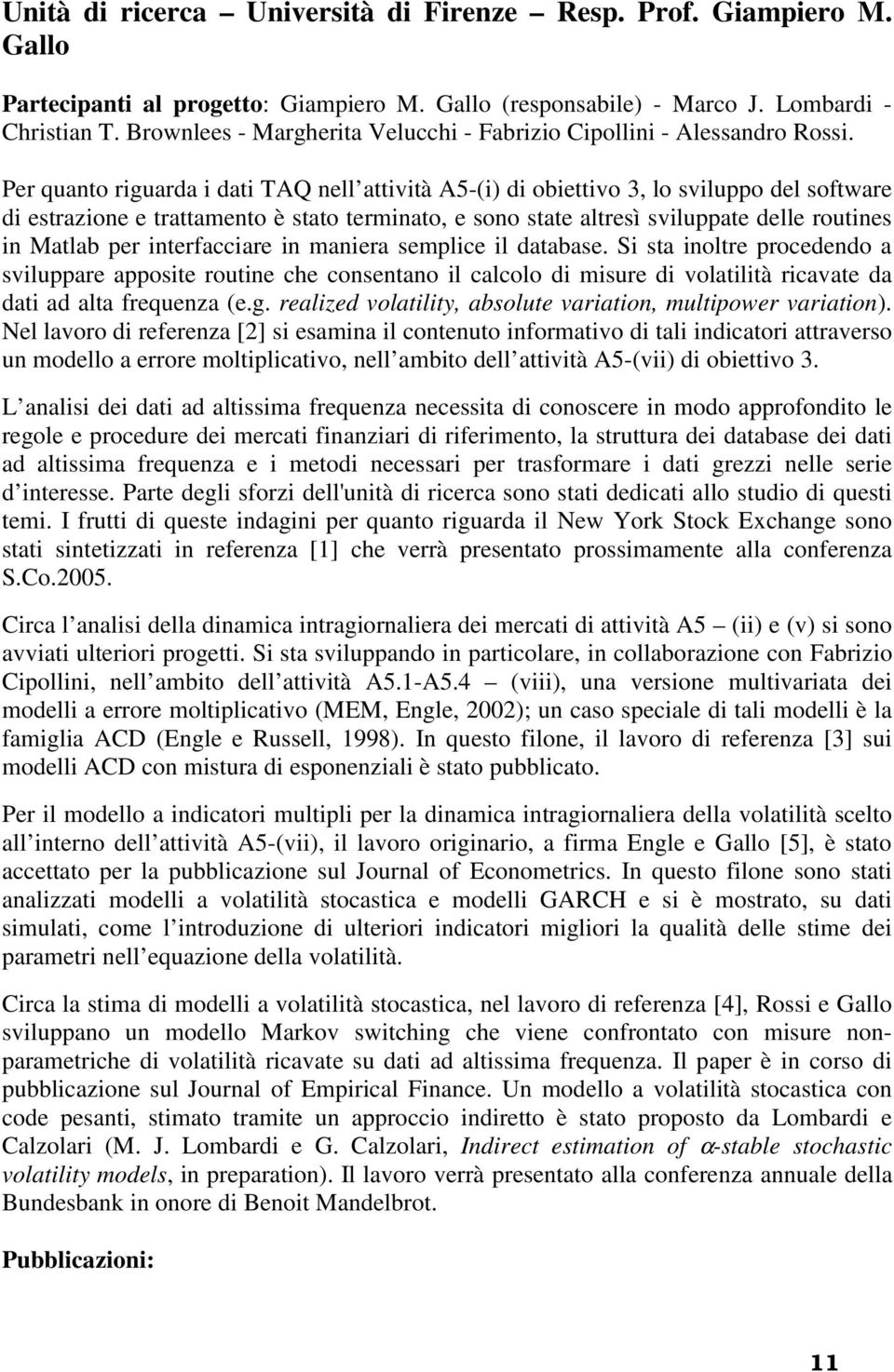 Per quanto riguarda i dati TAQ nell attività A5-(i) di obiettivo 3, lo sviluppo del software di estrazione e trattamento è stato terminato, e sono state altresì sviluppate delle routines in Matlab