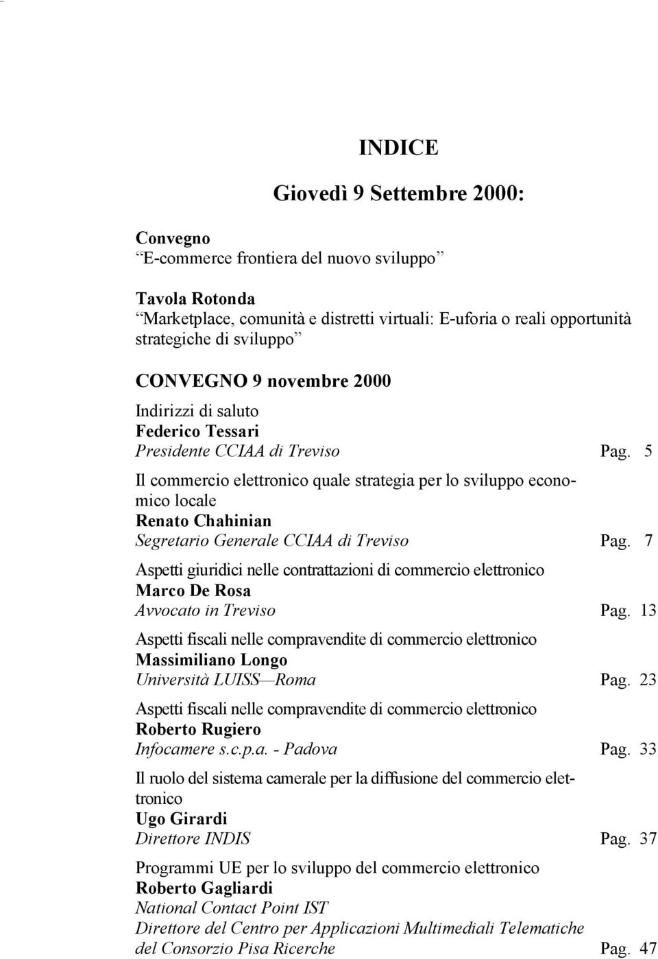 5 Il commercio elettronico quale strategia per lo sviluppo economico locale Renato Chahinian Segretario Generale CCIAA di Treviso Pag.