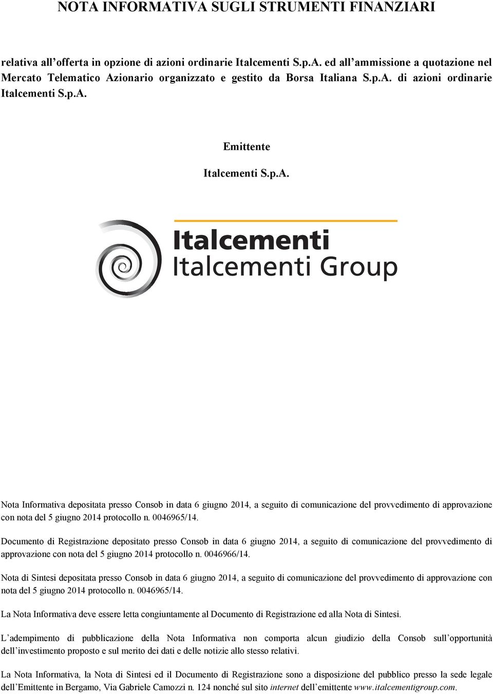 0046965/14. Documento di Registrazione depositato presso Consob in data 6 giugno 2014, a seguito di comunicazione del provvedimento di approvazione con nota del 5 giugno 2014 protocollo n. 0046966/14.