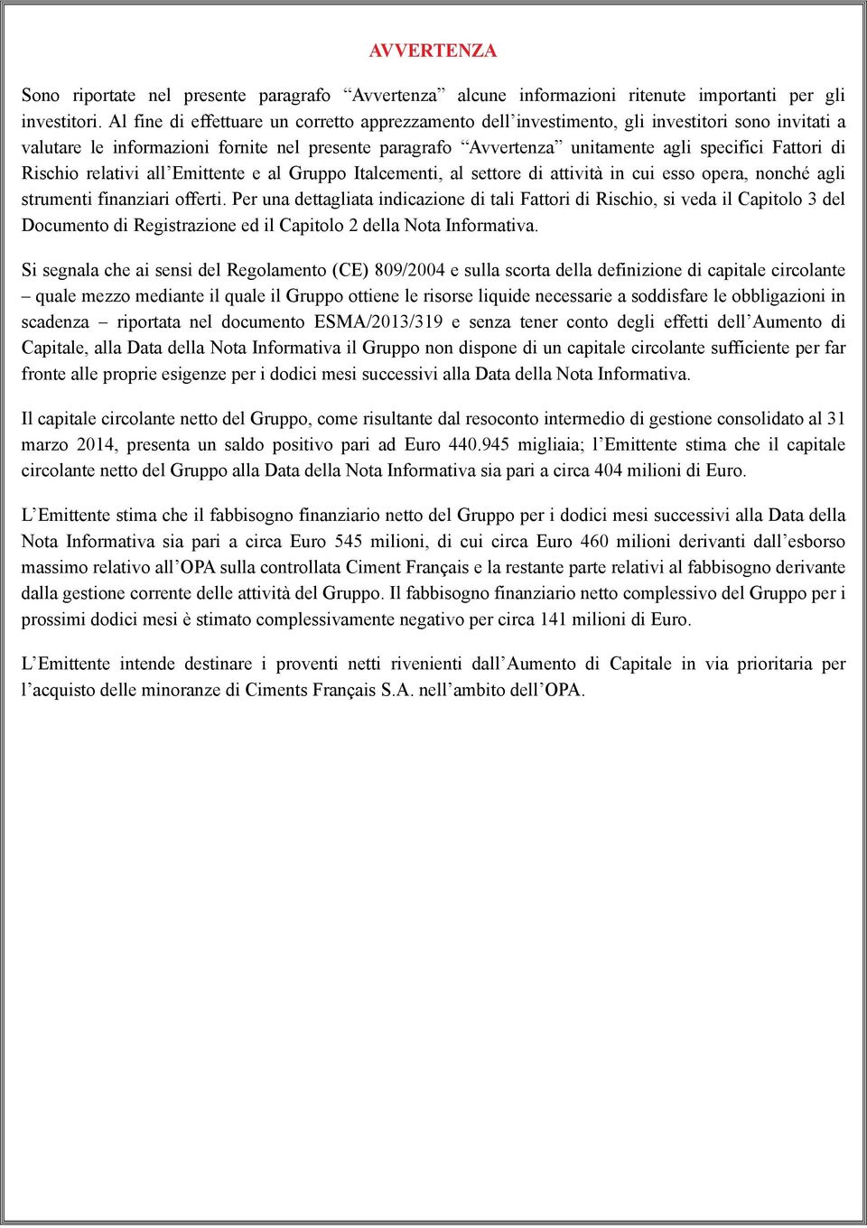 di Rischio relativi all Emittente e al Gruppo Italcementi, al settore di attività in cui esso opera, nonché agli strumenti finanziari offerti.