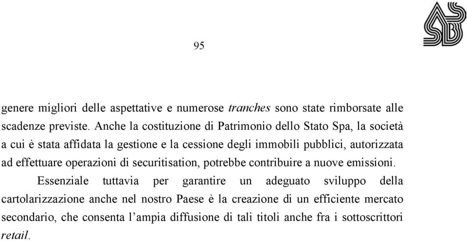 autorizzata ad effettuare operazioni di securitisation, potrebbe contribuire a nuove emissioni.