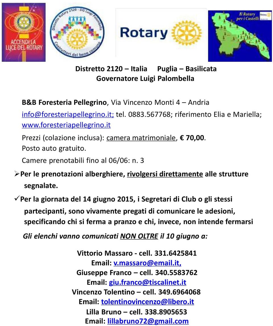 Per la giornata del 14 giugno 2015, i Segretari di Club o gli stessi partecipanti, sono vivamente pregati di comunicare le adesioni, specificando chi si ferma a pranzo e chi, invece, non intende