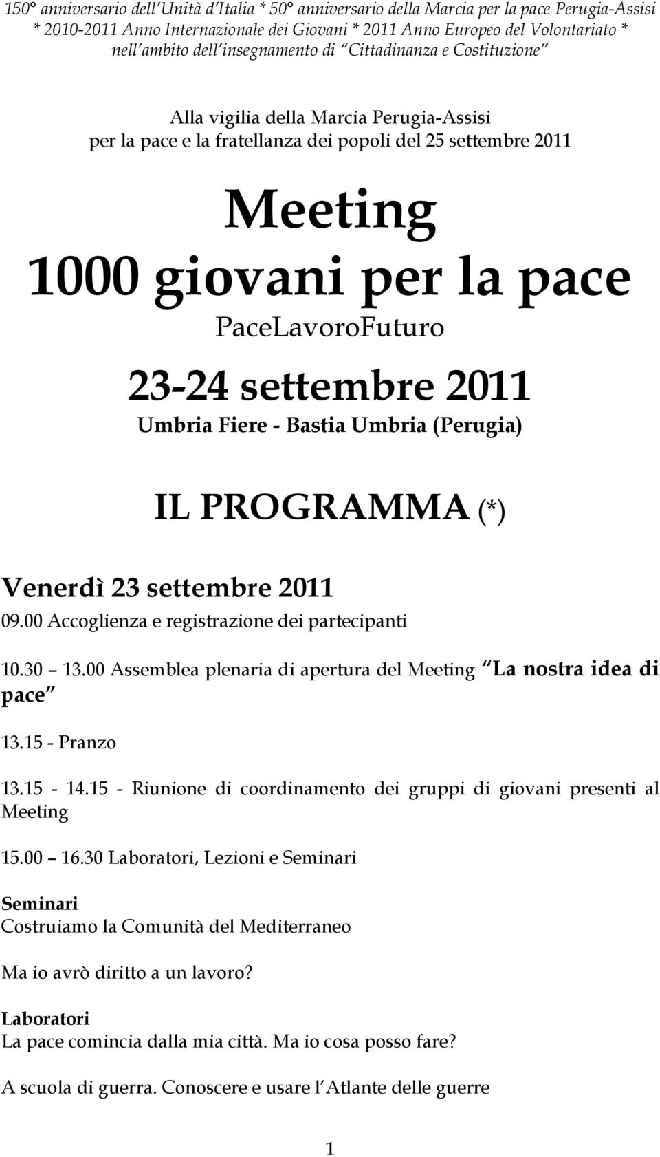 23-24 settembre 2011 Umbria Fiere - Bastia Umbria (Perugia) IL PROGRAMMA (*) Venerdì 23 settembre 2011 09.00 Accoglienza e registrazione dei partecipanti 10.30 13.