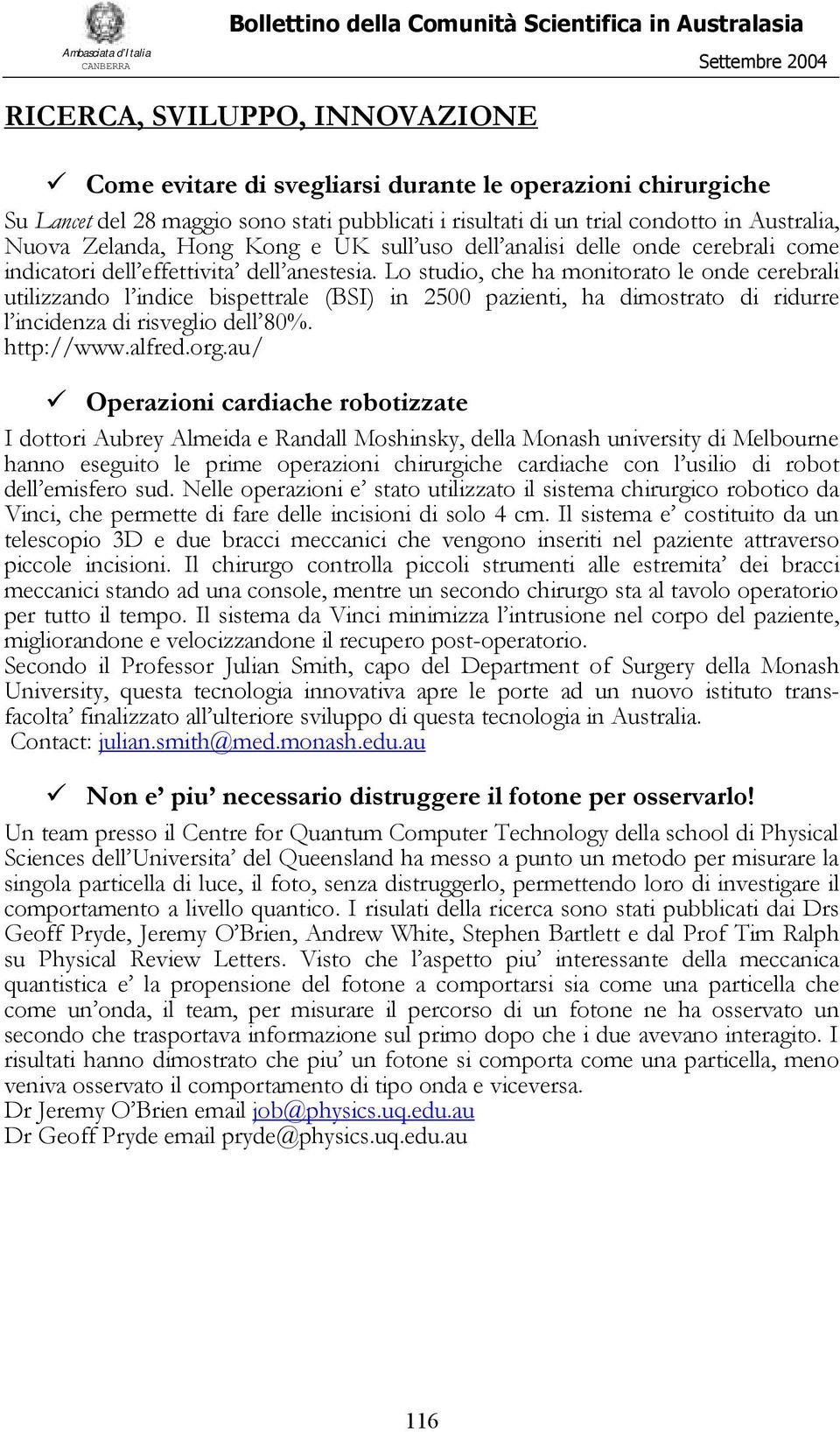 Lo studio, che ha monitorato le onde cerebrali utilizzando l indice bispettrale (BSI) in 2500 pazienti, ha dimostrato di ridurre l incidenza di risveglio dell 80%. http://www.alfred.org.