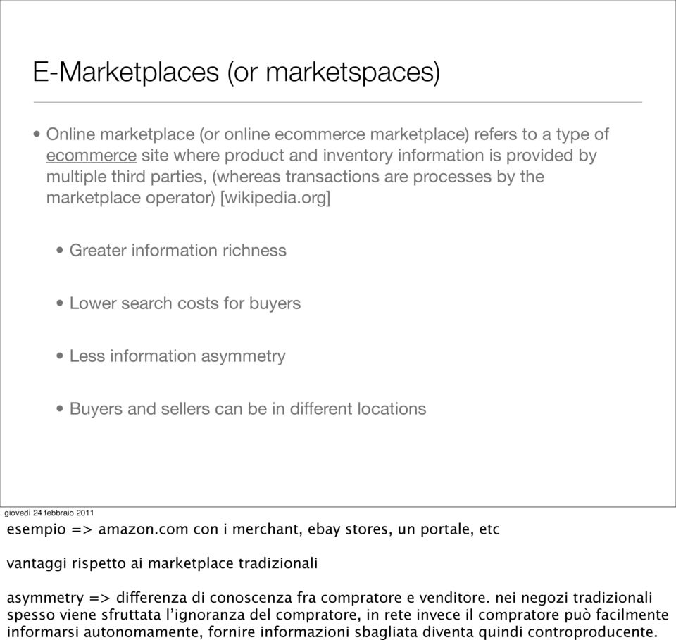 org] Greater information richness Lower search costs for buyers Less information asymmetry Buyers and sellers can be in different locations esempio => amazon.