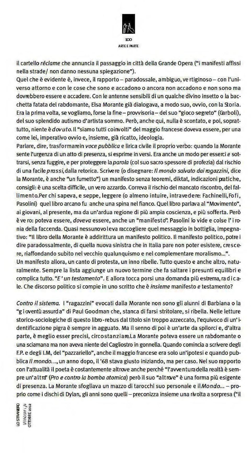 accadere. Con le antenne sensibili di un qualche divino insetto o la bacchetta fatata del rabdomante, Elsa Morante già dialogava, a modo suo, owio, con la 9:oria.