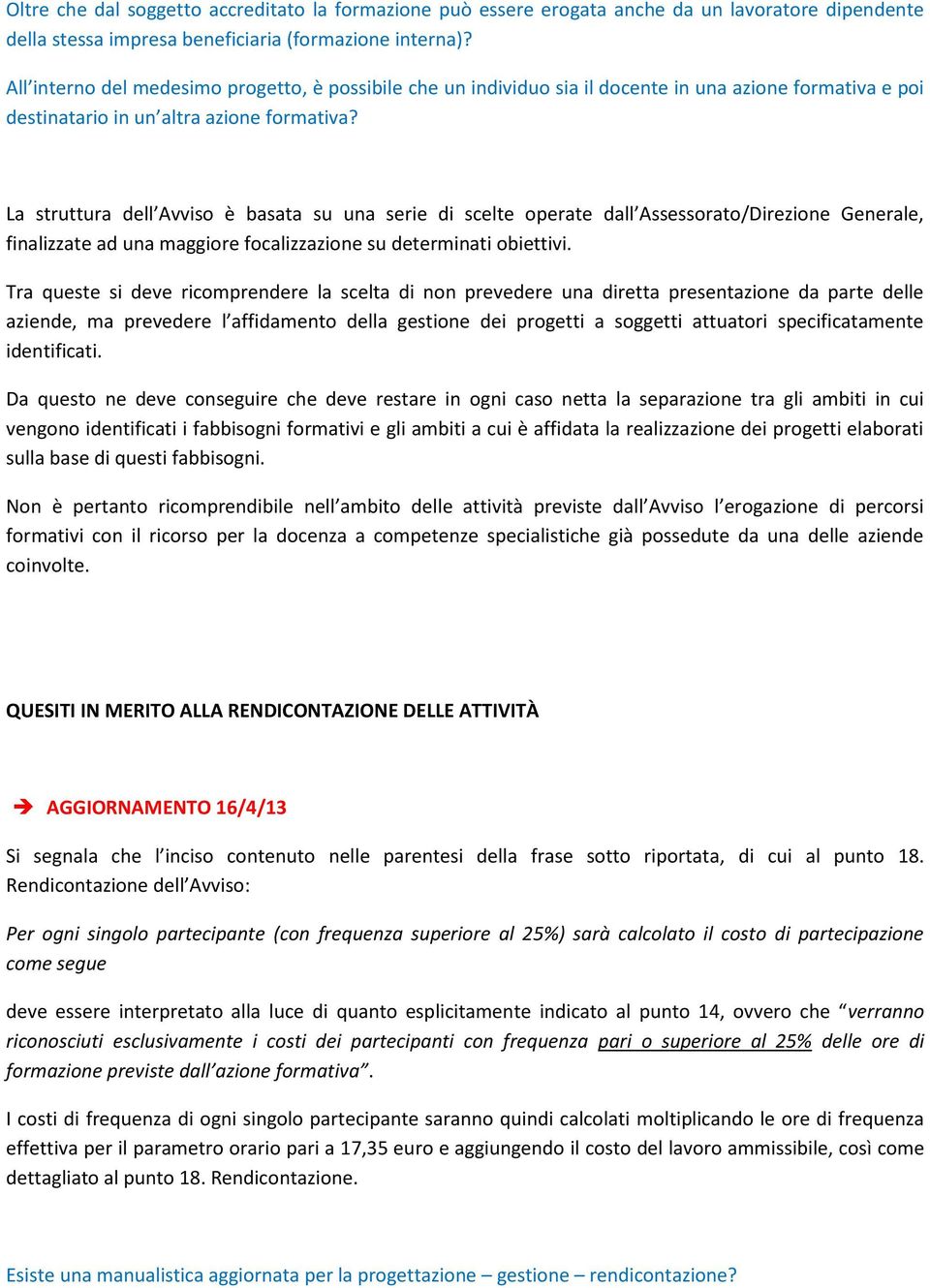 La struttura dell Avviso è basata su una serie di scelte operate dall Assessorato/Direzione Generale, finalizzate ad una maggiore focalizzazione su determinati obiettivi.