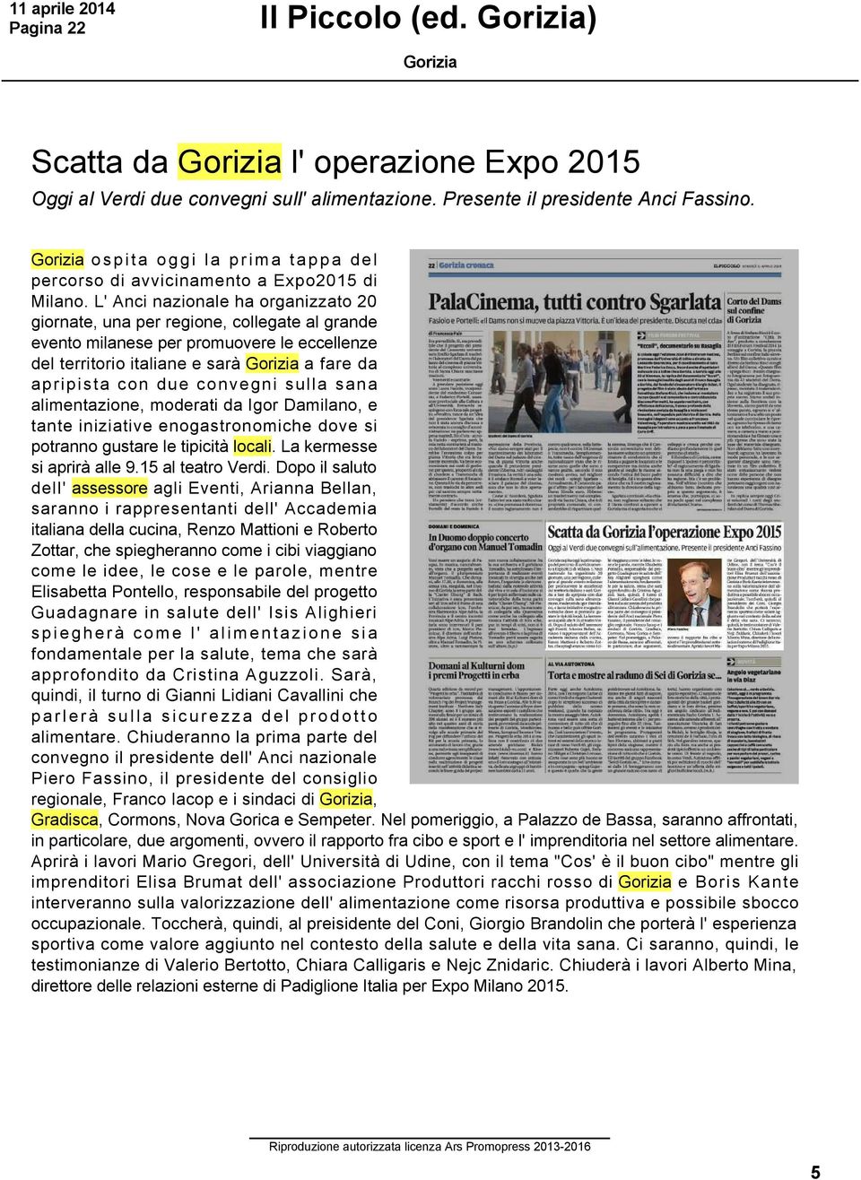 L' Anci nazionale ha organizzato 20 giornate, una per regione, collegate al grande evento milanese per promuovere le eccellenze del territorio italiane e sarà a fare da apripista con due convegni