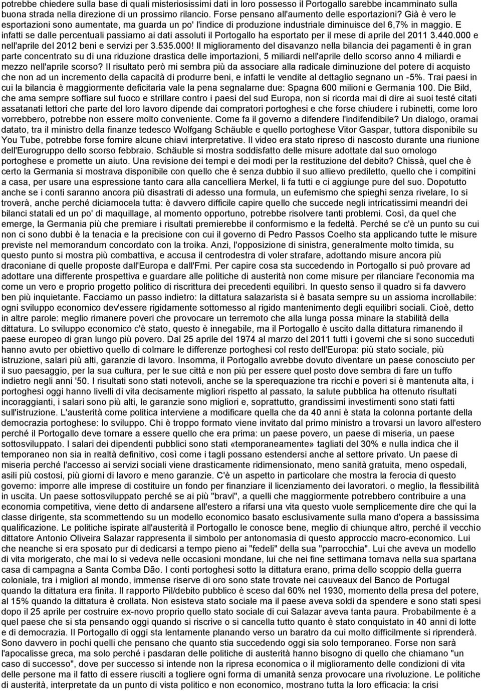 E infatti se dalle percentuali passiamo ai dati assoluti il Portogallo ha esportato per il mese di aprile del 2011 3.440.000 