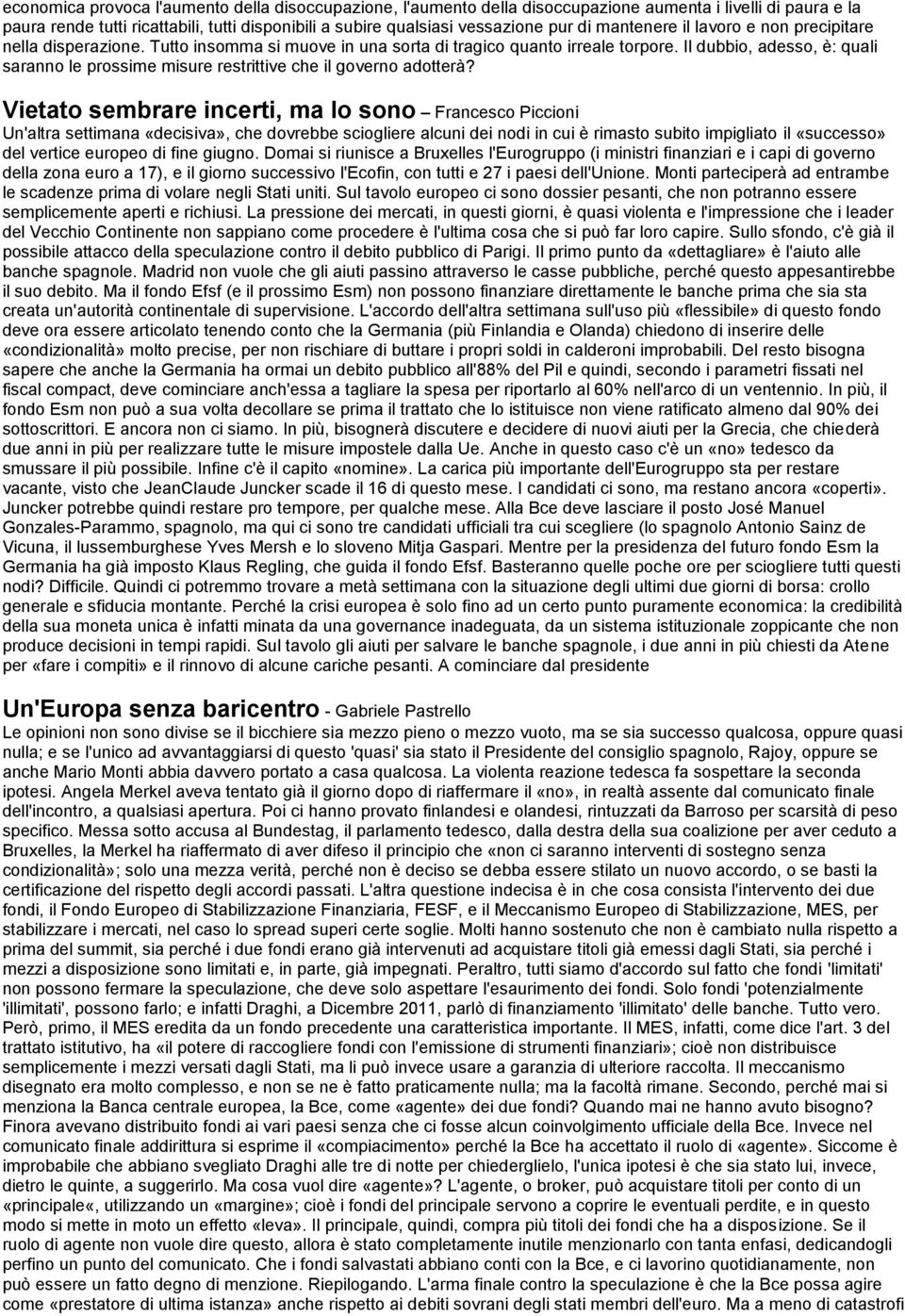 Il dubbio, adesso, è: quali saranno le prossime misure restrittive che il governo adotterà?