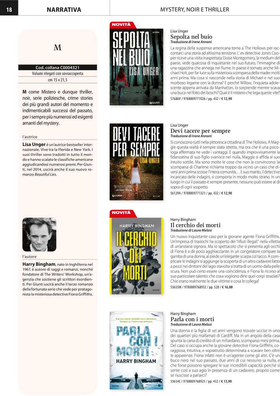 del passato, per i sempre più numerosi ed esigenti amanti del mystery. Lisa Unger è un autrice bestseller internazionale. Vive tra la Florida e New York.