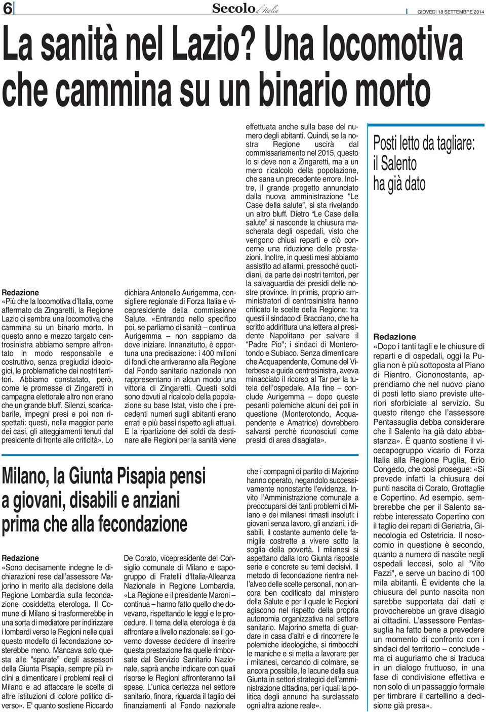 In questo anno e mezzo targato centrosinistra abbiamo sempre affrontato in modo responsabile e costruttivo, senza pregiudizi ideologici, le problematiche dei nostri territori.