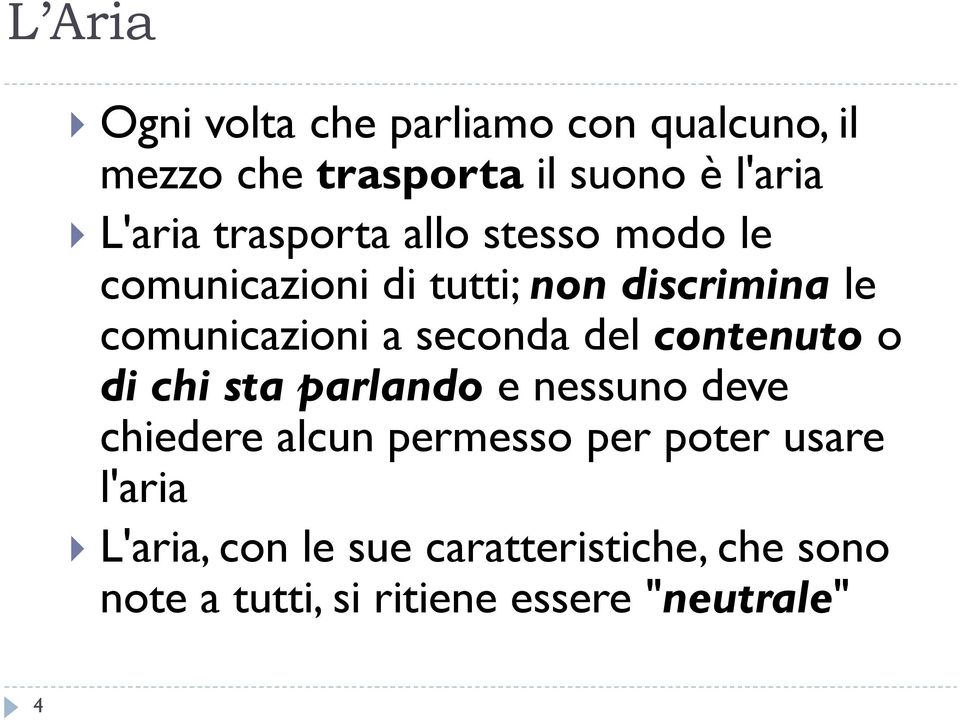 seconda del contenuto o di chi sta parlando e nessuno deve chiedere alcun permesso per poter