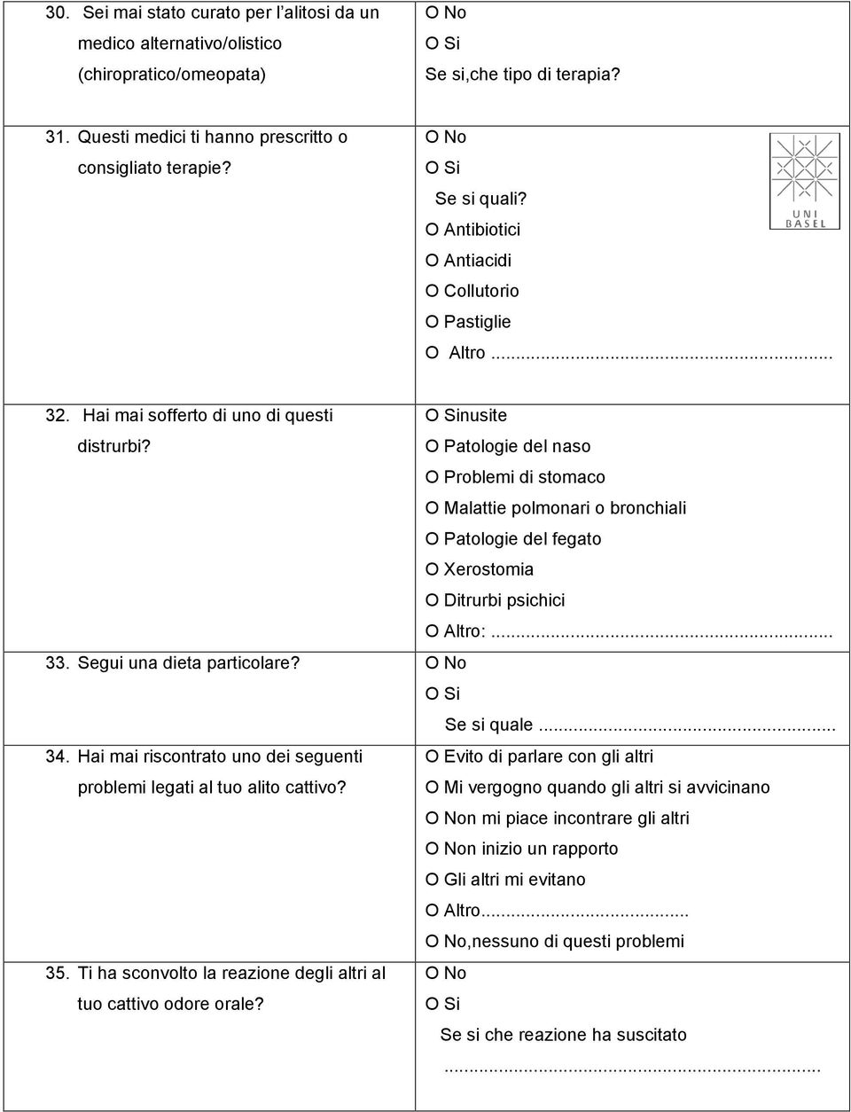 O Patologie del naso O Problemi di stomaco O Malattie polmonari o bronchiali O Patologie del fegato O Xerostomia O Ditrurbi psichici O Altro:... 33. Segui una dieta particolare? Se si quale... 34.